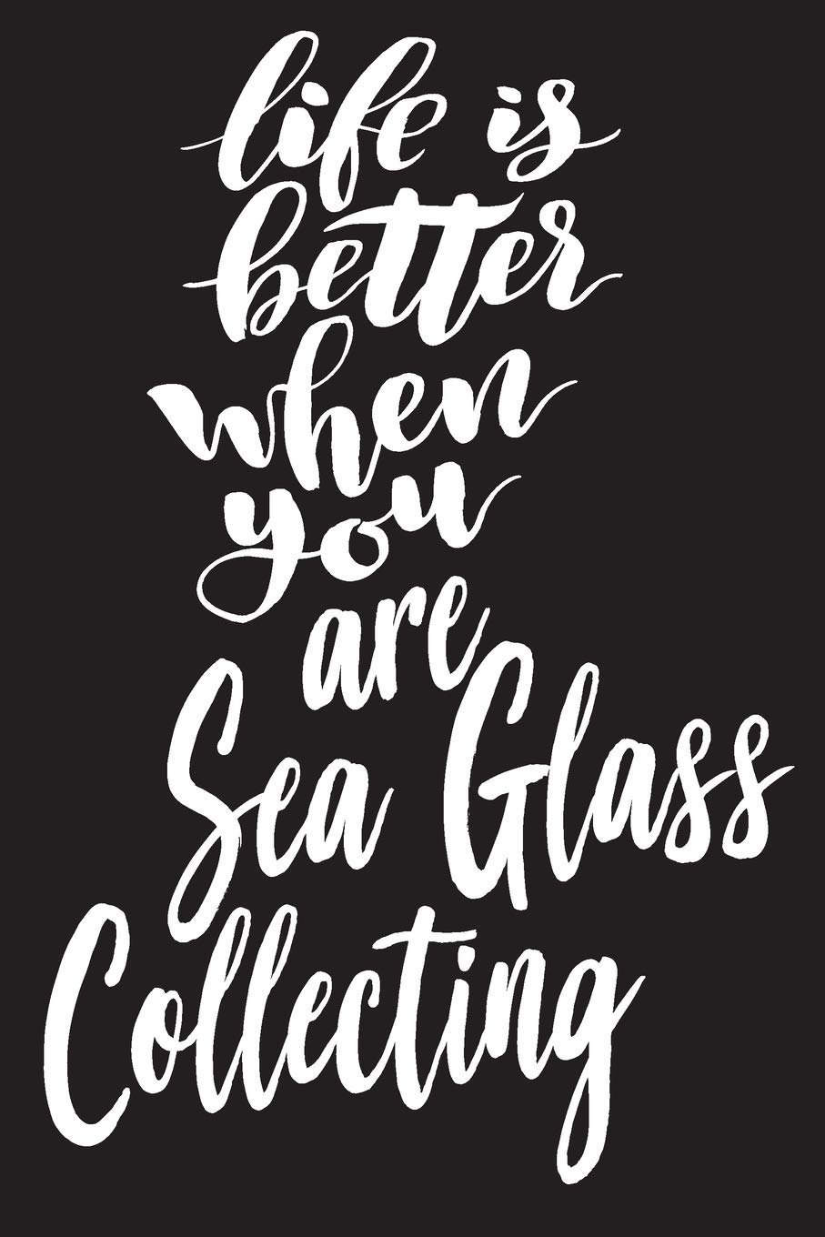 Life Is Better When You Are Sea Glass Collecting: 6x9 College Ruled Line Paper 150 Pages