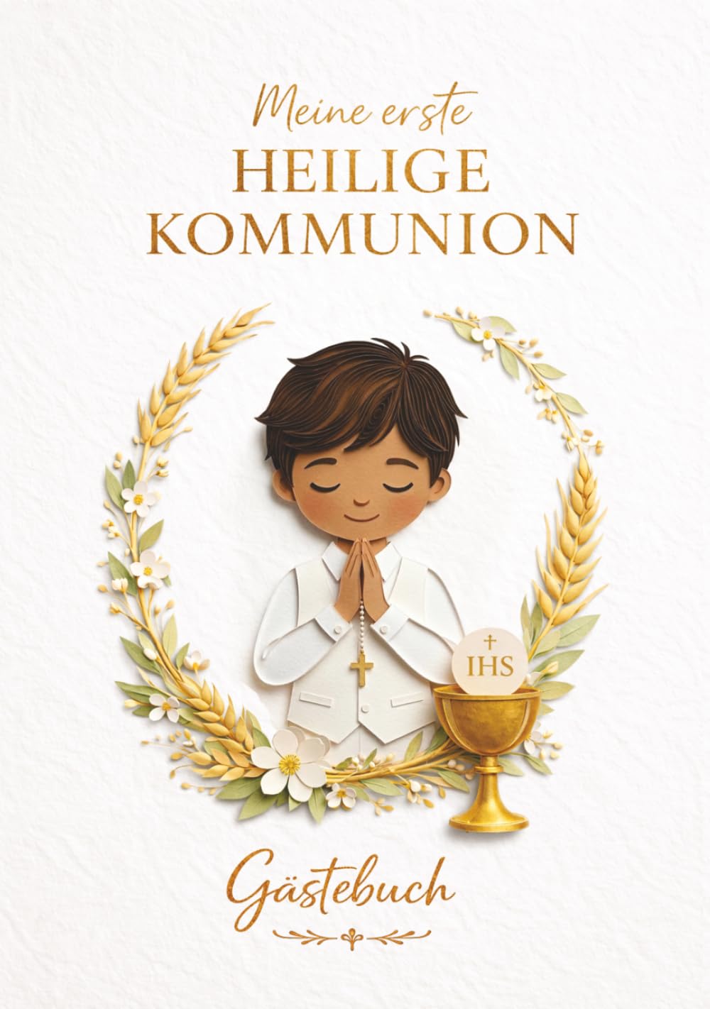 Mein Gästebuch zur Ersten Heiligen Kommunion für Jungen: Katholisches Erinnerungs- und Gästebuch zur Erstkommunion – ein besonderes Geschenk von ... für Wünsche, Segenswünsche, Fotos und Gebete