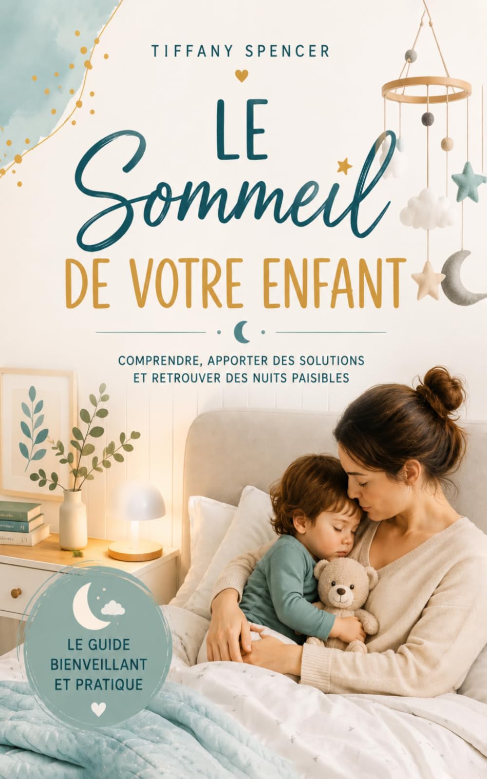 Le sommeil de votre enfant: comprendre, apporter des solutions et retrouver des nuits paisibles