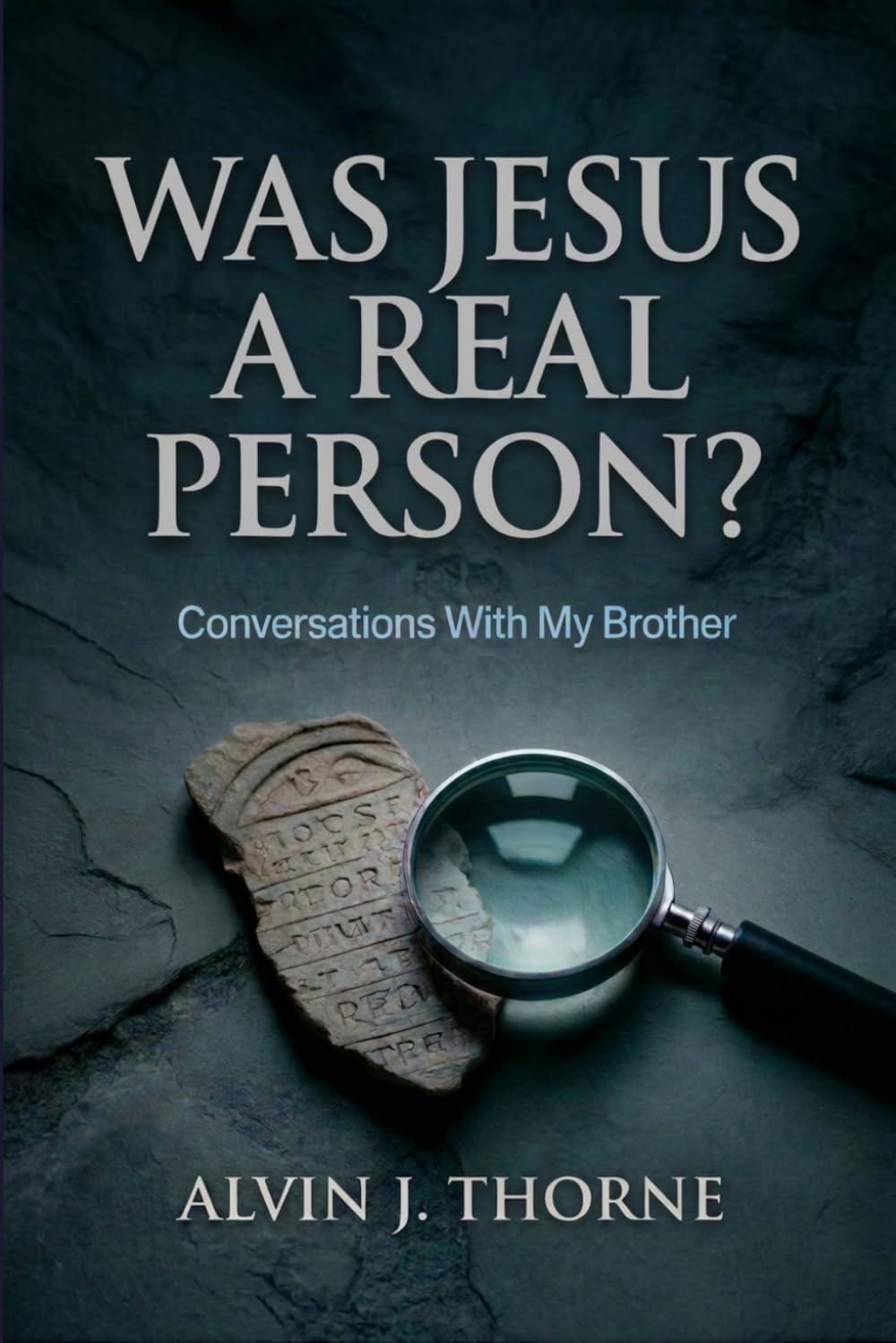 Was Jesus a Real Person? Conversations With My Brother: An Investigator’s Guide to the Historical Evidence for Jesus | Seeking to find our Lord and ... (Conversations with People about the Bible)