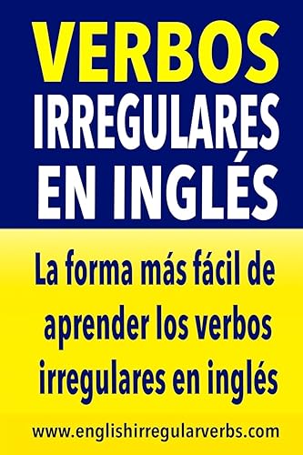 Verbos Irregulares en Inglés: La forma más rápida y fácil de aprender los verbos irregulares en inglés (Spanish Edition)