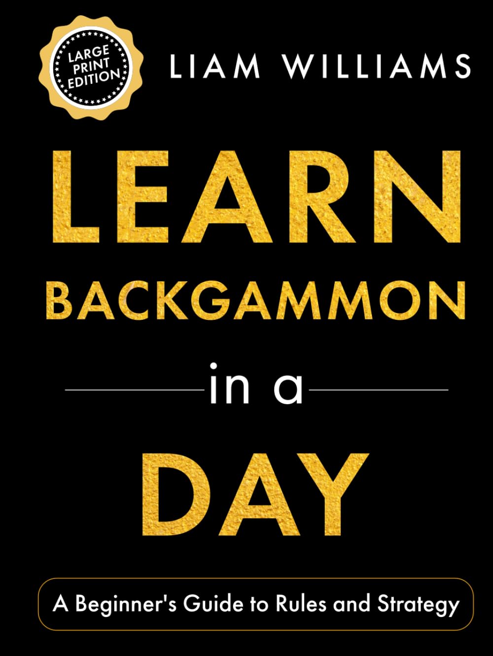 Learn Backgammon in a Day: A Beginner's Guide to Rules and Strategy, Large Print Edition (Learn Games in a Day, Big Print Editions)