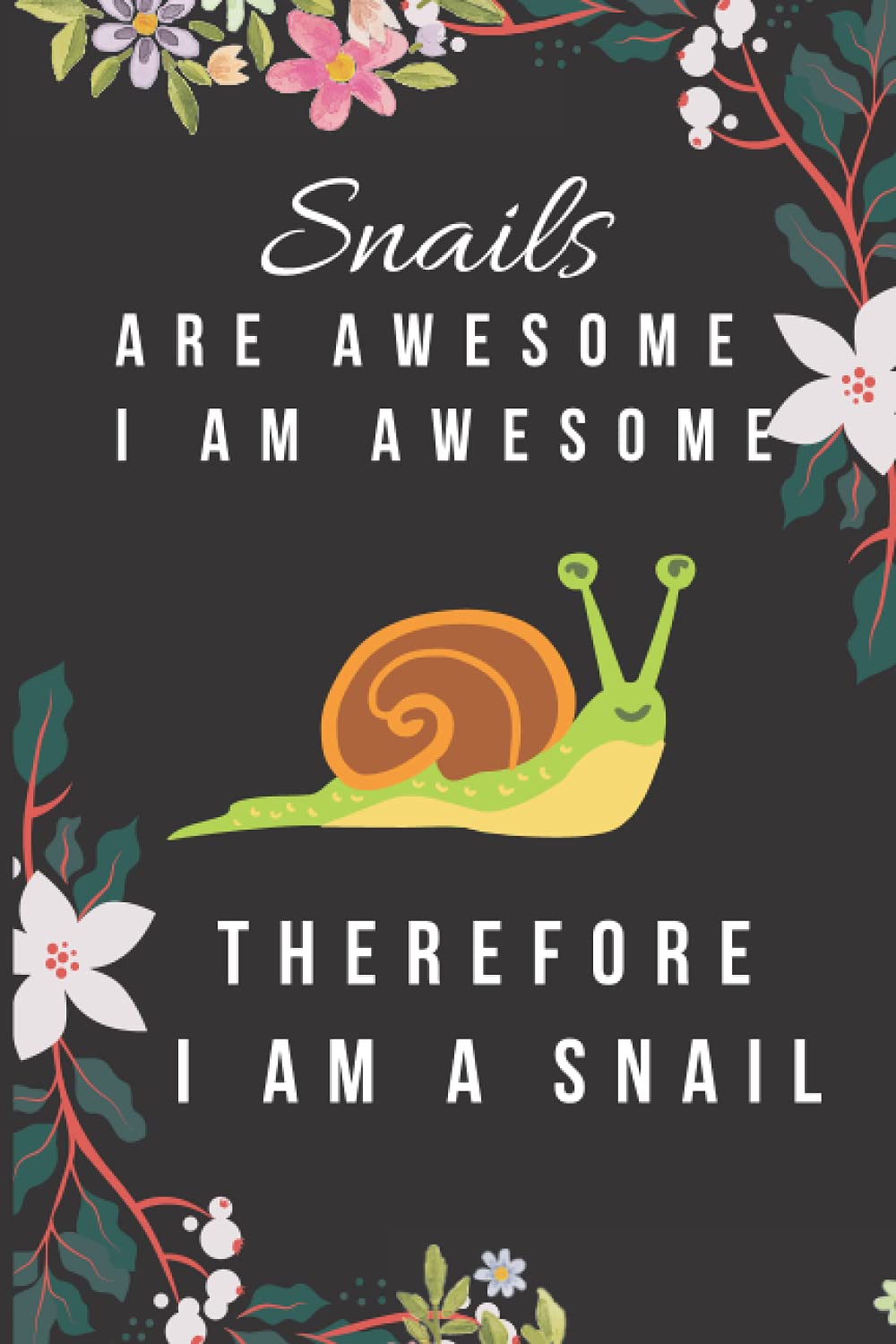 Snail Notebook Journal - Snails Are Awesome I Am Awesome Therefore I Am A Snail: Cute Snail Gift (6x9), 100 Pages