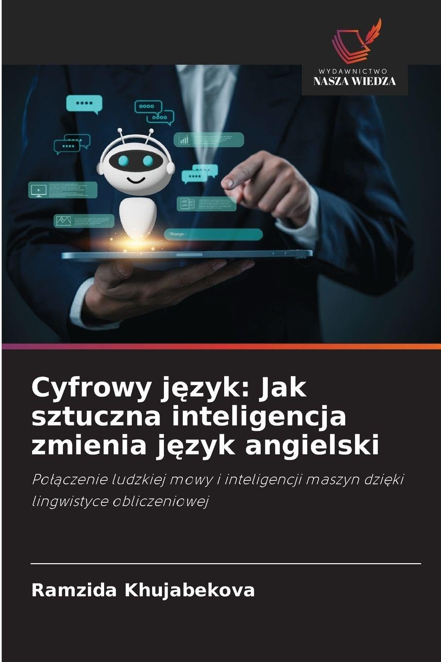 Cyfrowy j¿zyk: Jak sztuczna inteligencja zmienia j¿zyk angielski: Po¿¿czenie ludzkiej mowy i inteligencji maszyn dzi¿ki lingwistyce obliczeniowej