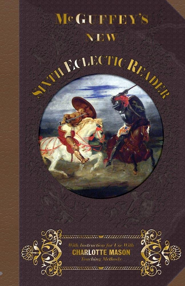 McGuffey Sixth Eclectic Reader 1857: With Instructions for Use with Charlotte Mason Teaching Methods: Volume 6