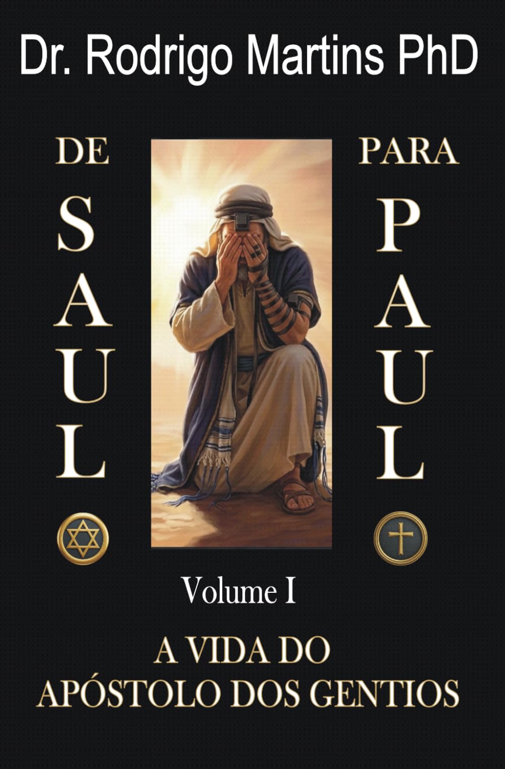 De Saulo para Paulo: Volume I - A VIDA do Apóstolo dos Gentios