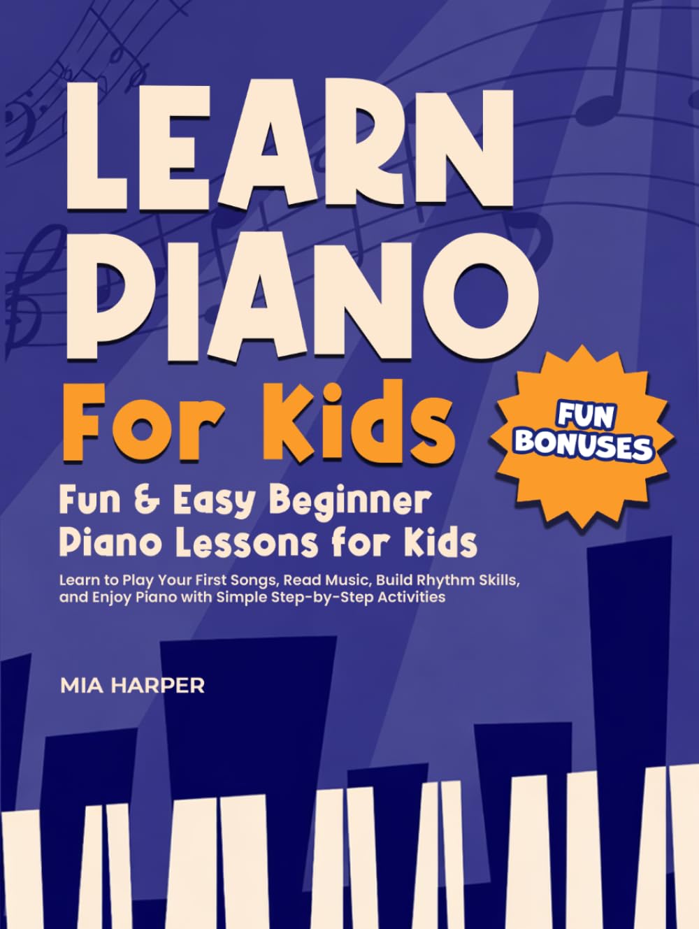 Learn Piano For Kids: Fun & Easy Beginner Piano Lessons for Kids Learn to Play Your First Songs, Read Music, Bild Rhythm Skills, and Enjoy Piano with ... Easy Piano Lessons for Beginner Children.)