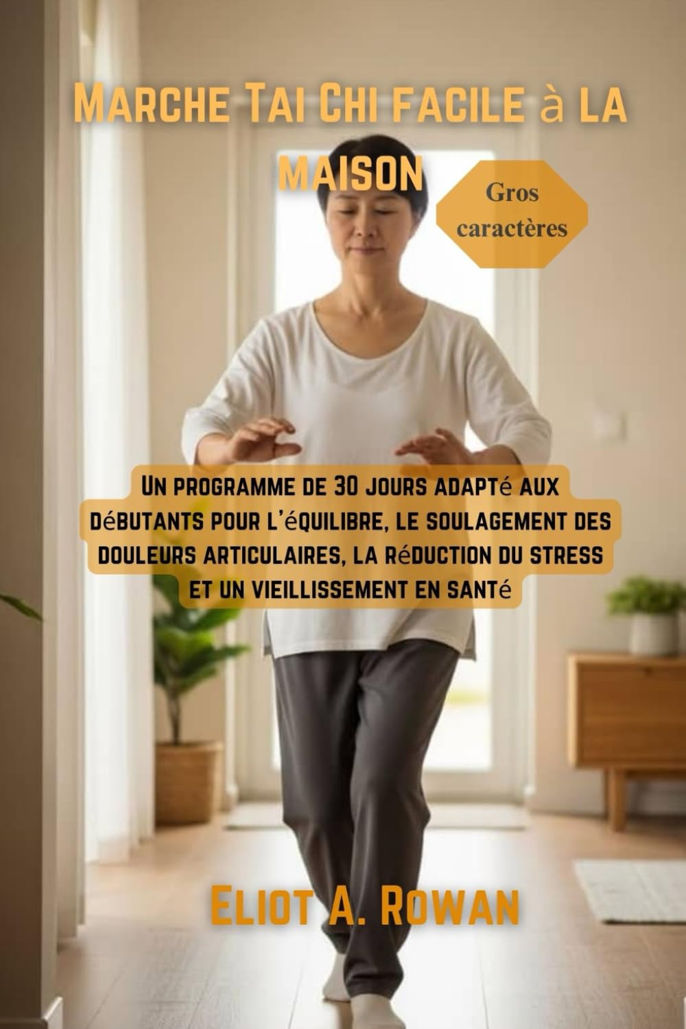 Marche Tai Chi facile à la maison: Un programme de 30 jours adapté aux débutants pour l'équilibre, le soulagement des douleurs articulaires, la réduction du stress et un vieillissement en santé