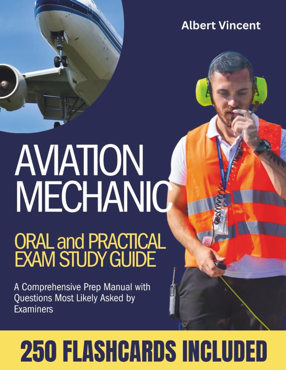 Aviation Mechanic Oral and Practical Exam Study Guide: A Comprehensive Prep Manual with Questions Most Likely Asked by Examiners