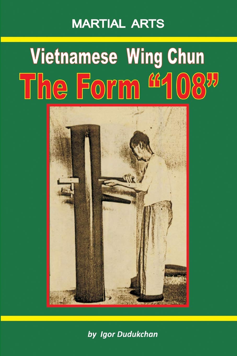 Independently Published Vietnamese Wing Chun - The Form "108"