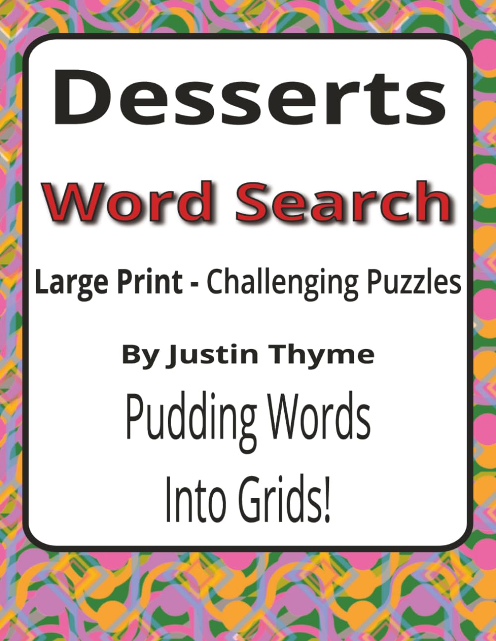 Desserts Large Print Word Search Puzzle Book: 55 Challenging Large Print Word Searches for Adults Who Love Desserts (House of Sharky Presents: From Paddock to Plate Series by Justin Thyme)