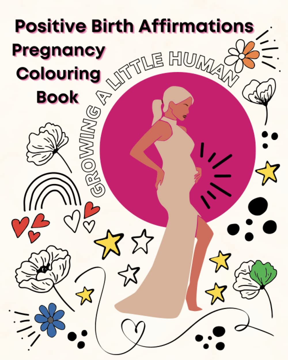 Positive Birth Affirmations Pregnancy Colouring Book: Calm Uplifting Mindful Birth For Mums To Be, Great For Hypnobirthing, Great Baby Shower Gift