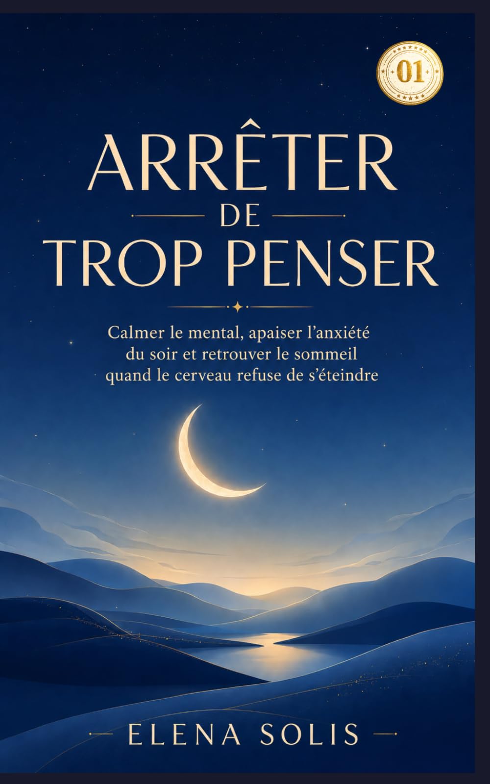 Arrêter de trop penser - 01: Calmer le mental, apaiser l’anxiété du soir et retrouver le sommeil quand le cerveau refuse de s’éteindre (Arrêter de trop penser 01-02-03-04-05)