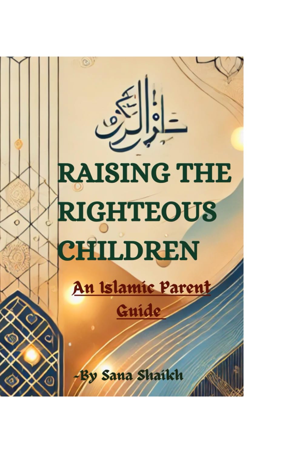 Raising righteous children: An islamic parent guide