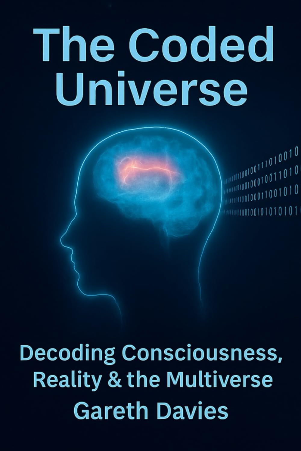 The Coded Universe: The Nature of Reality, Reincarnation, Consciousness & The Soul — A Guide to the True Architecture of Existence