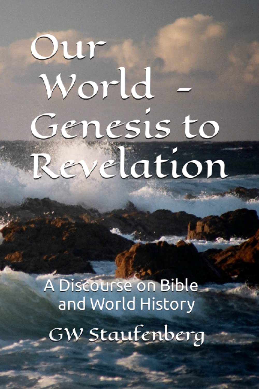 "Our World" - Genesis to Revelation: A discourse on Bible and World History