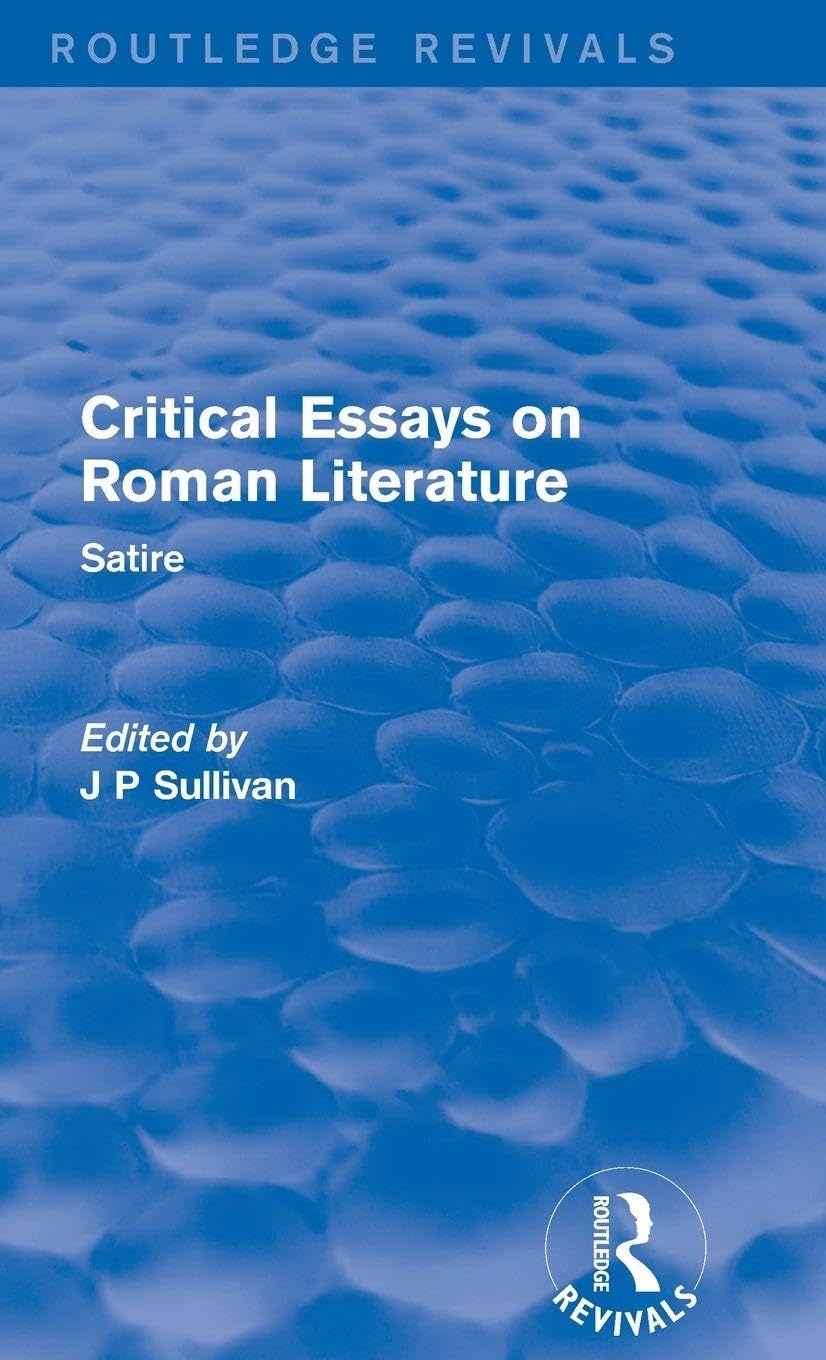 Critical Essays on Roman Literature: Satire (Routledge Revivals: Critical Essays on Roman Literature)      1st Edition