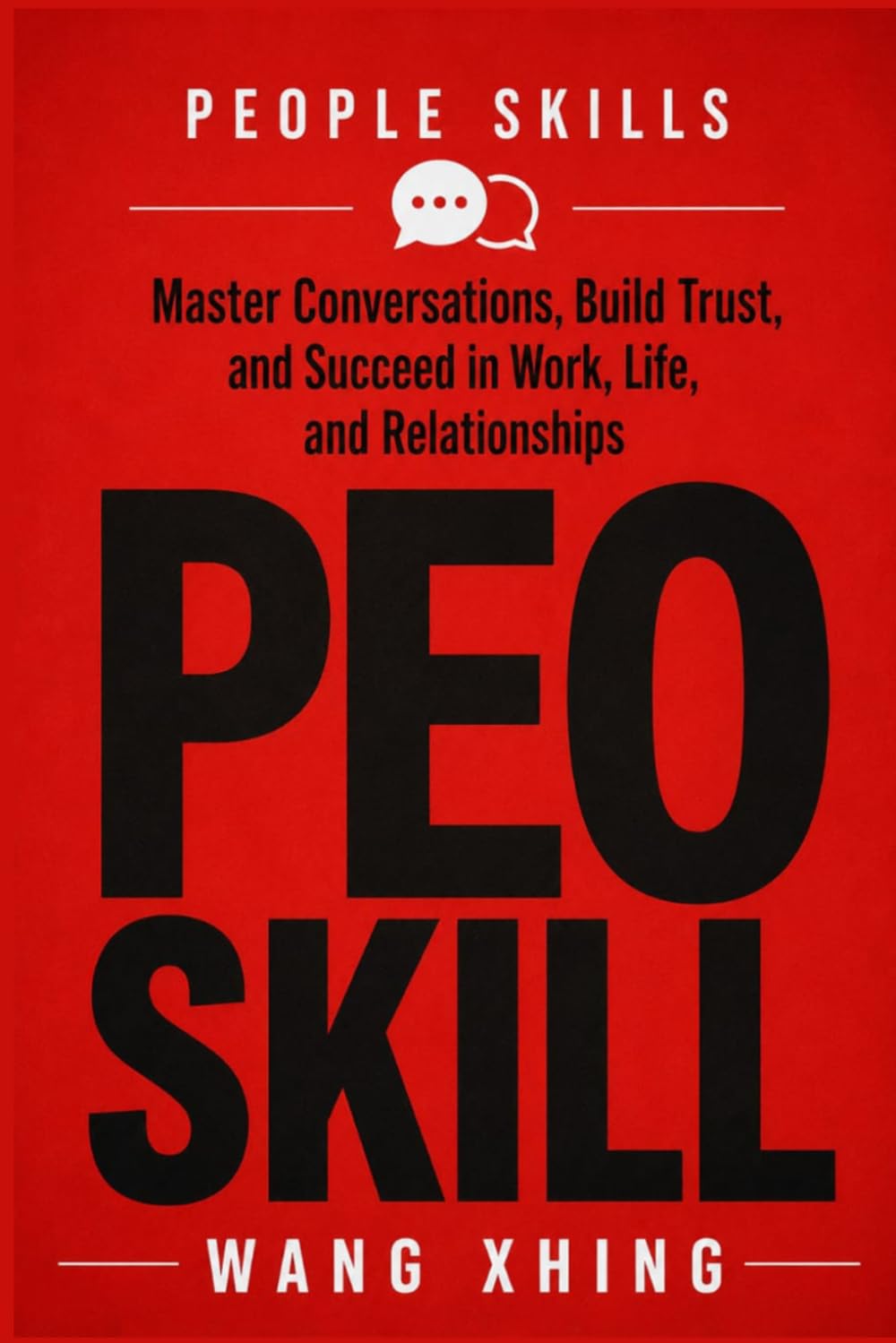 PEOPLE SKILLS: Master Conversations, Build Trust, and Succeed in Work, Life, and Relationships