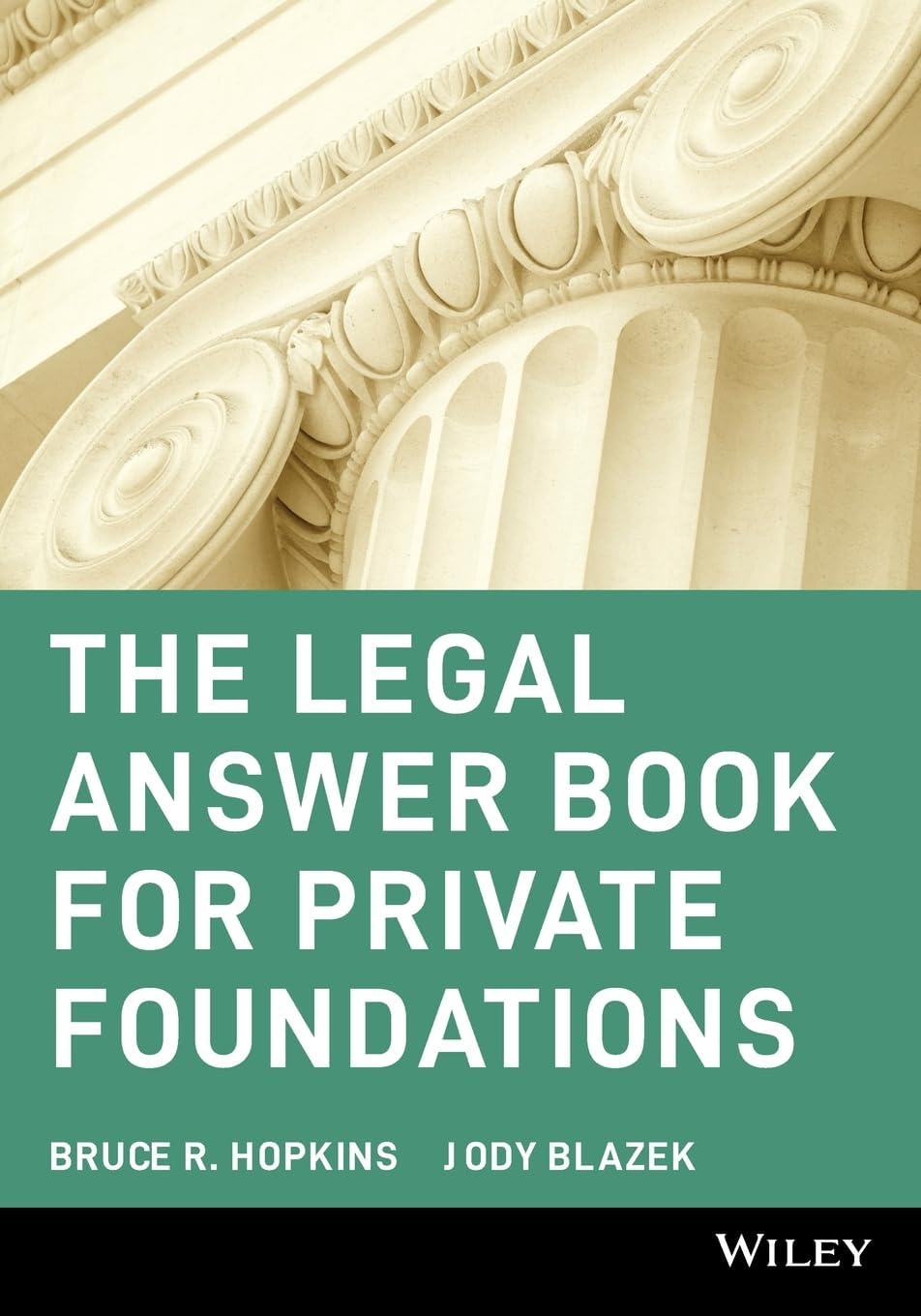 The Legal Answer Book for Private Foundations (Wiley Nonprofit Law, Finance and Management Series)