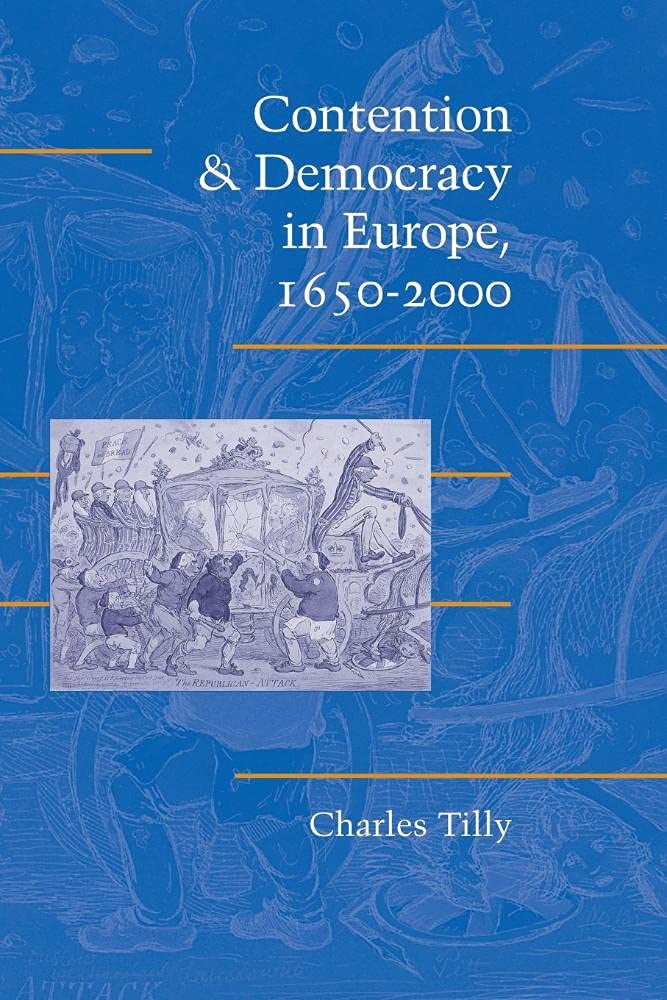 Contention and Democracy in Europe, 1650-2000 (Cambridge Studies in Contentious Politics)