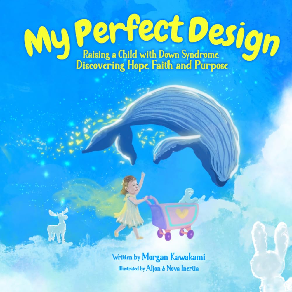 My Perfect Design: Raising a Child with Down Syndrome: Discovering Hope, Faith, and Purpose