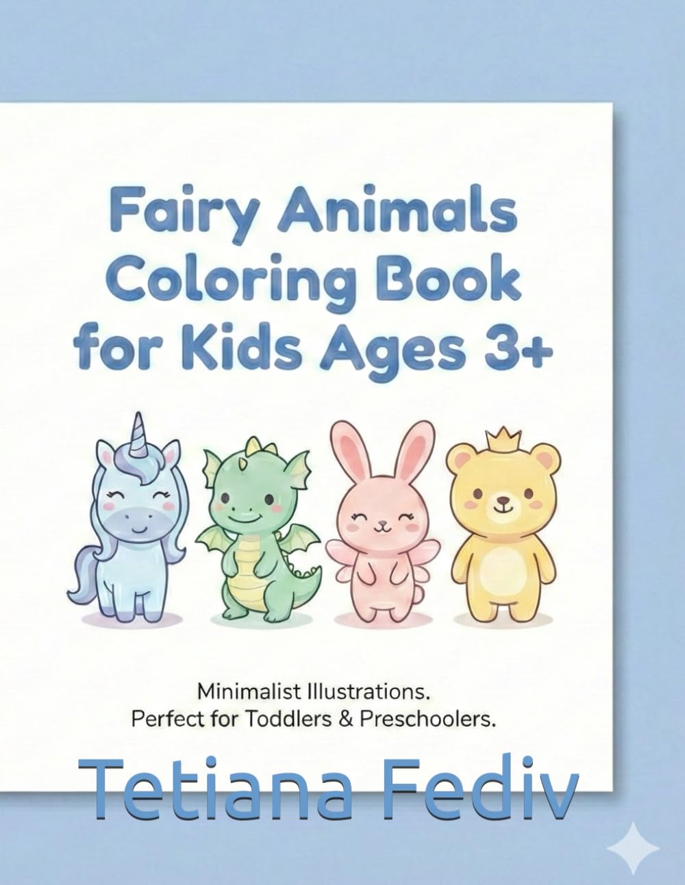 Fairy Animals Coloring Book for Kids Ages 3+: Cute and Simple Fantasy Animals Coloring Pages for Toddlers and Preschoolers