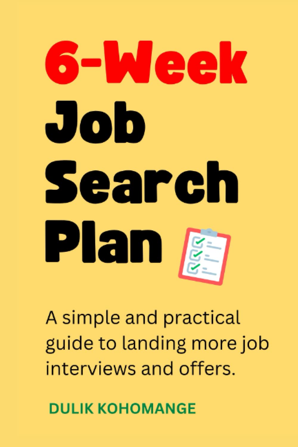 6-Week Job Search Plan: A simple and practical guide to landing more job interviews and offers