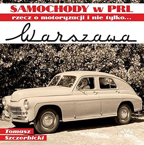 Samochody w PRL. Rzecz o motoryzacji i nie tylko... Warszawa