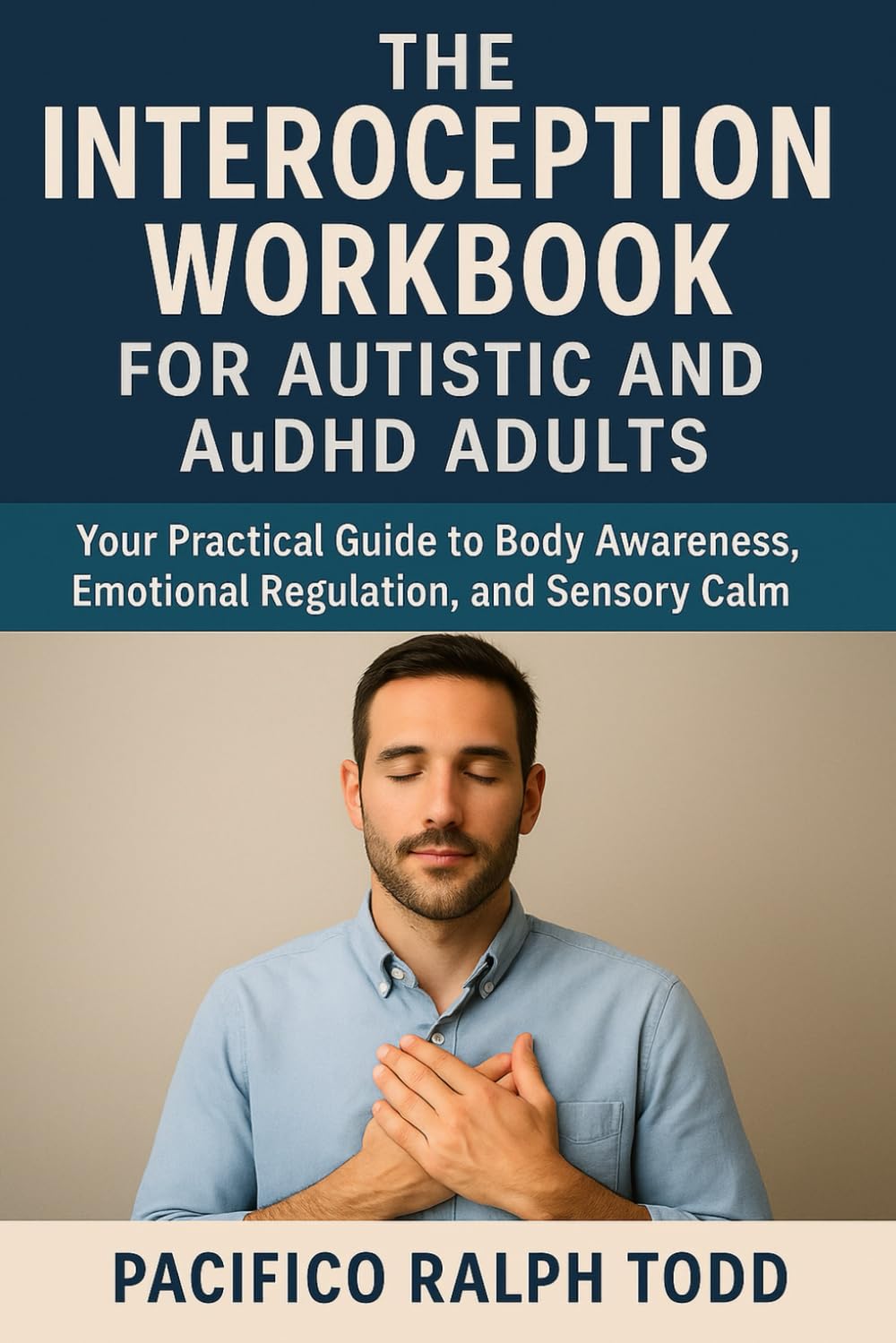 The Interoception Workbook for Autistic and AuDHD Adults: Your practical Guide to Body Awareness, Emotional Regulation, and Sensory Calm