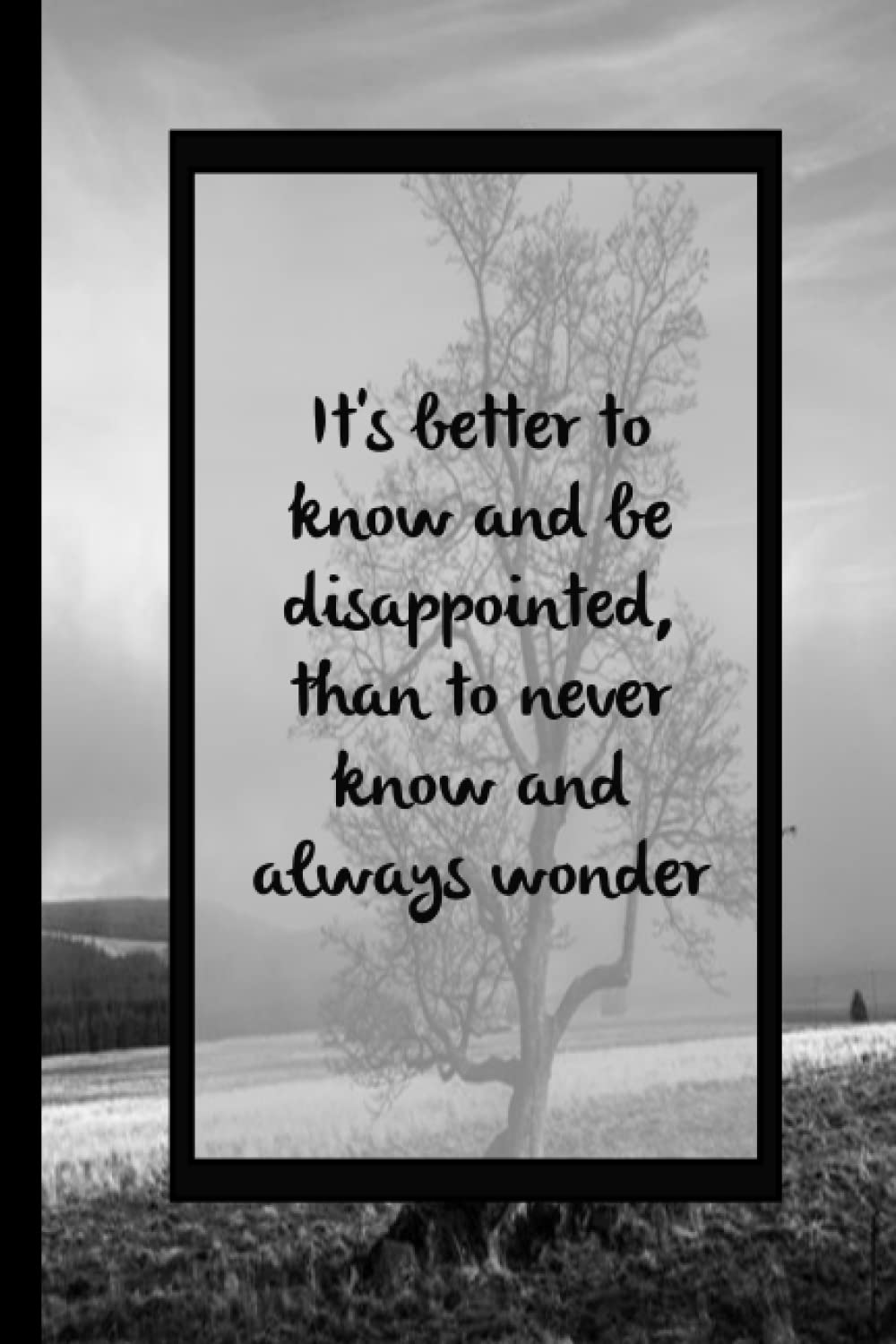 It S Better To Know And Be Disappointed Than To Never Know And Always Wonder Notebook With Quotes On The Cover For Adults 6x9 Inches 110 Pages Gwyneth Alida Charmaine Amazon Co Uk