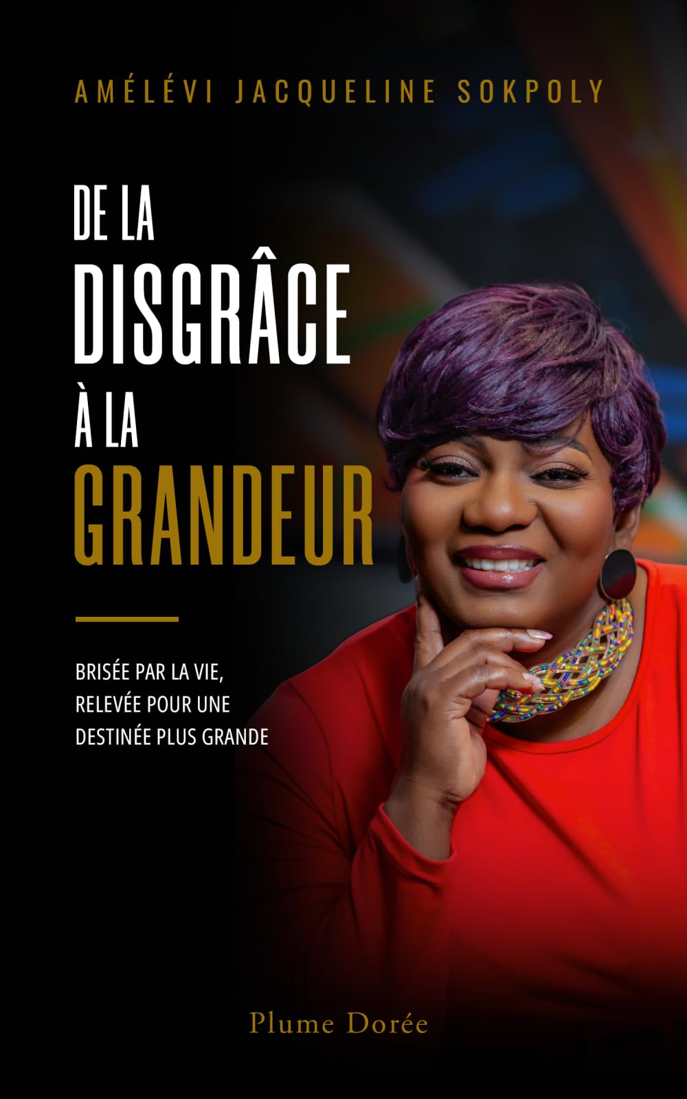 De la disgrâce à la grandeur: Brisée par la vie, relevée pour une destinée plus grande