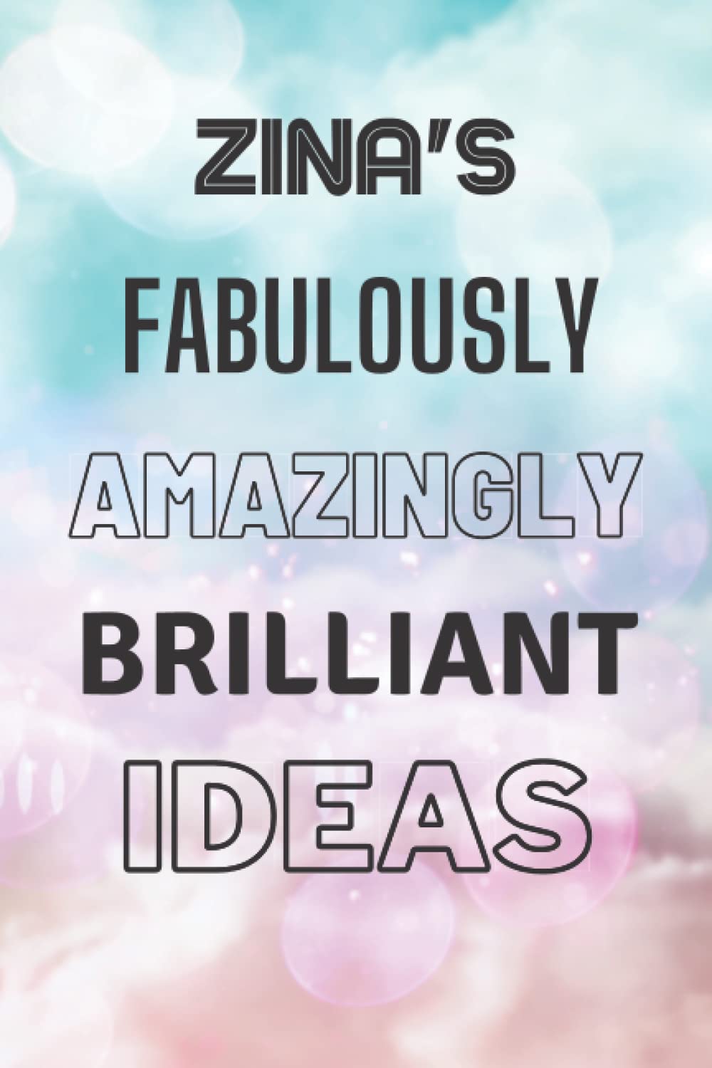 Zina's Fabulously Amazingly Brilliant Ideas: Personalised Name Journal for Zina - Lined Notebook Birthday Present for Zina - 6x9 inches - 110 pages