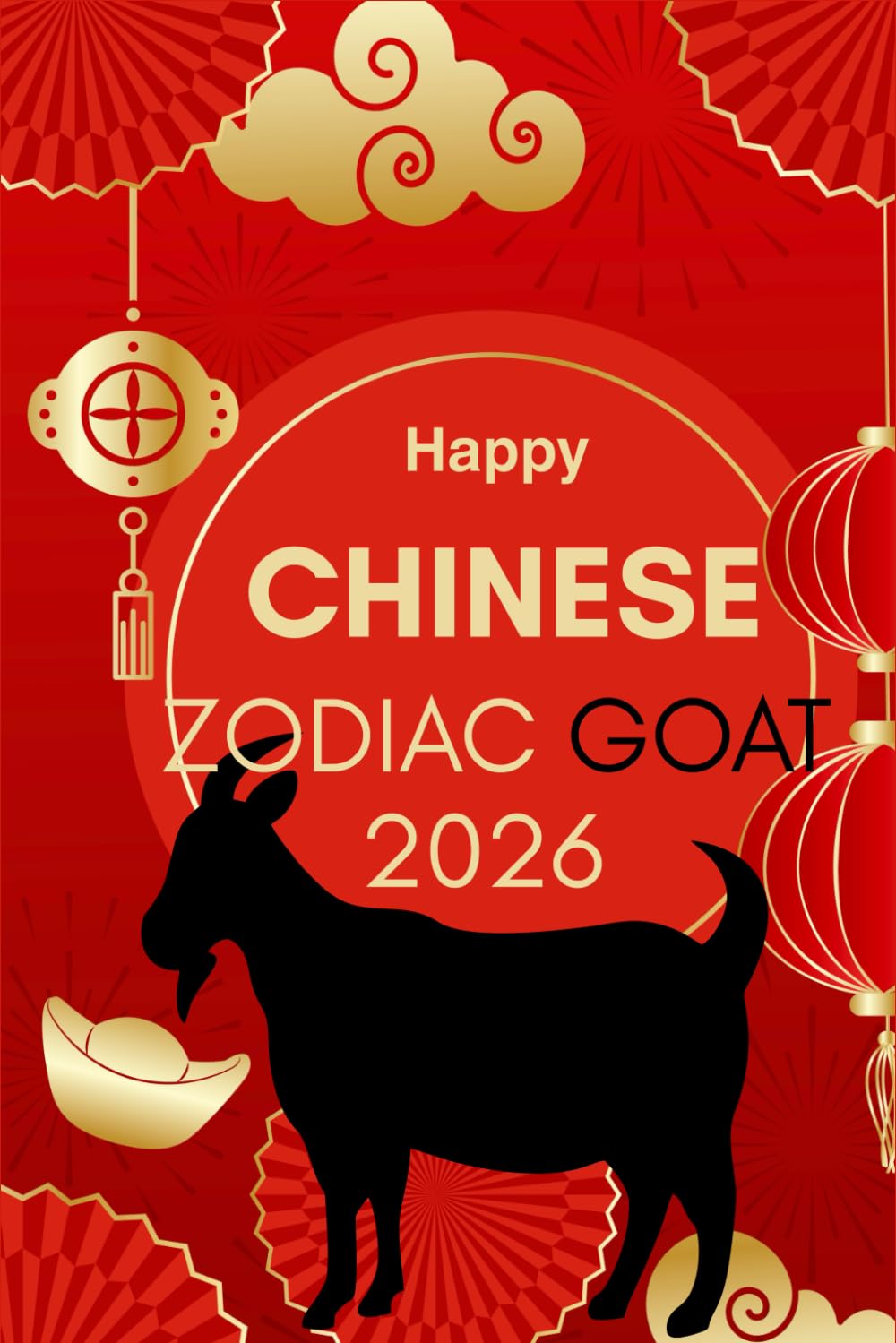 Happy Chinese Zodiac Goat 2026: Horoscope for the Chinese Zodiac sign Goat in the year of the Fire Horse 2026 (Chinese Zodiac Horoscope 2026 The Year ... A Year of Transformation & Opportunity)