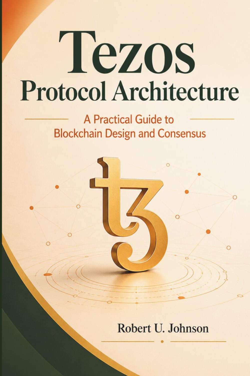 Tezos Protocol Architecture: A Practical Guide to Blockchain Design and Consensus