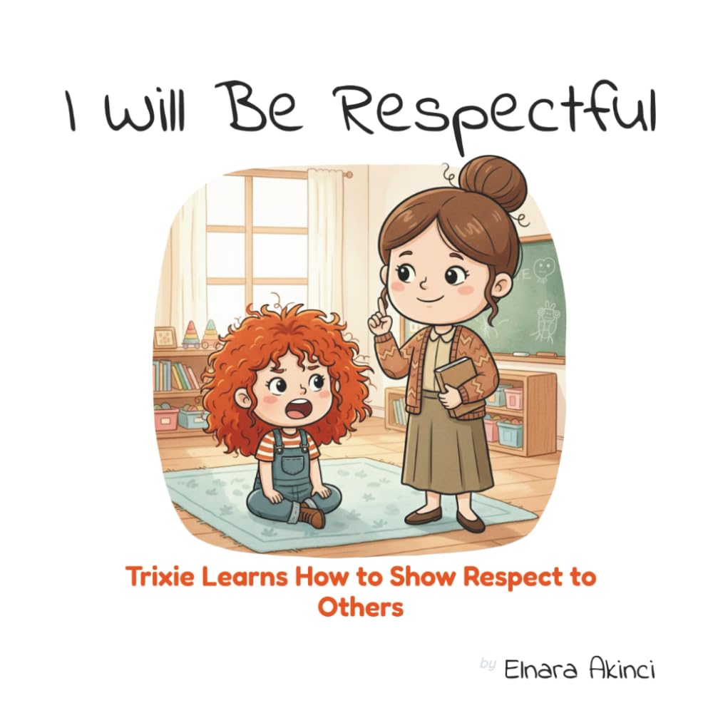 I Will Be Respectful: Trixie Learns How to Show Respect to Others