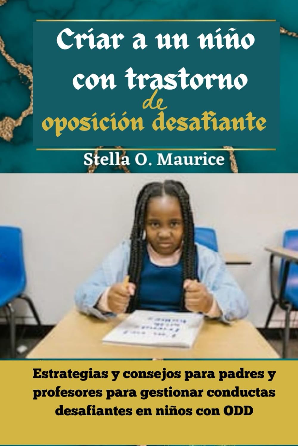 Criar a un niño con trastorno de oposición desafiante: Estrategias y consejos para padres y profesores para gestionar conductas desafiantes en niños con ODD