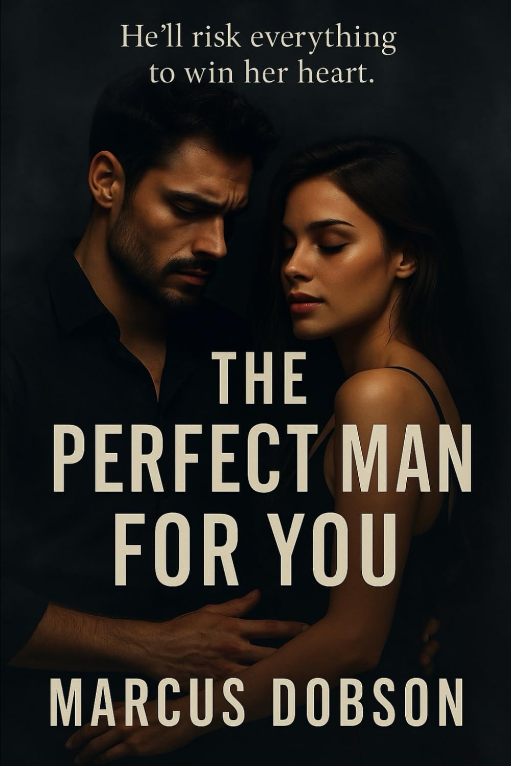 The Perfect Man for YOU (The Perfect Man Trilogy Book 1): A Dark Romantic Thriller of Obsession, Fate, and Dangerous Love
