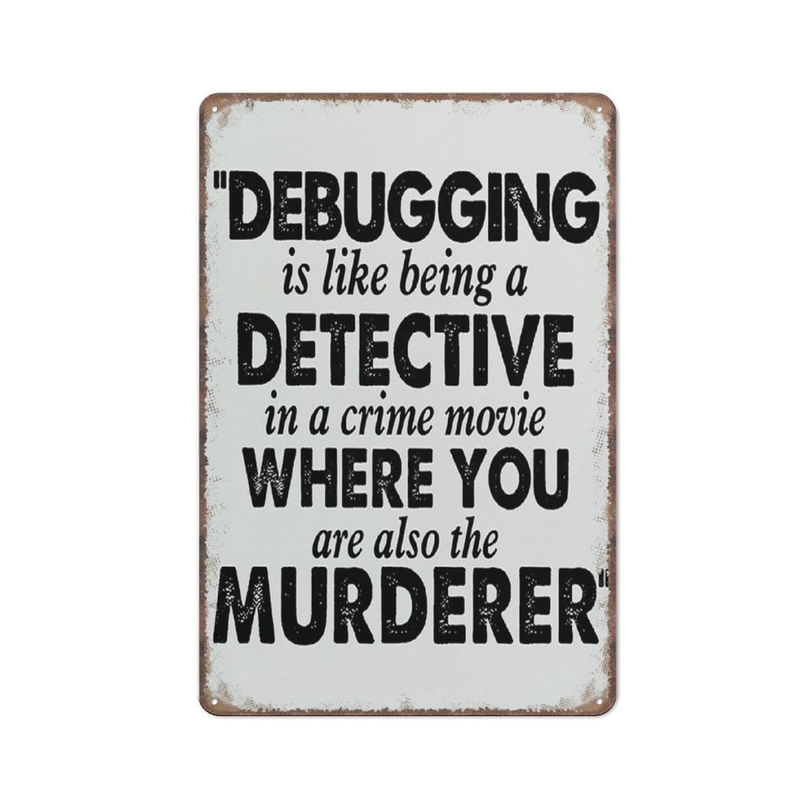 SMAZDFXX Debugging is Like Being A Detective Decor Computer Programming Sign Funny Metal Sign Metal Sign Plaque Poster 12"x16"