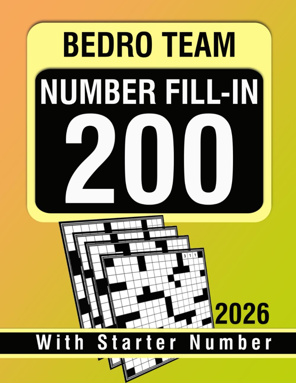 200 Number Fill-In Puzzle Book: 200 Challenging Puzzles to Sharpen Logic and Numerical Skills, With Starter Number, Puzzles and Solutions.