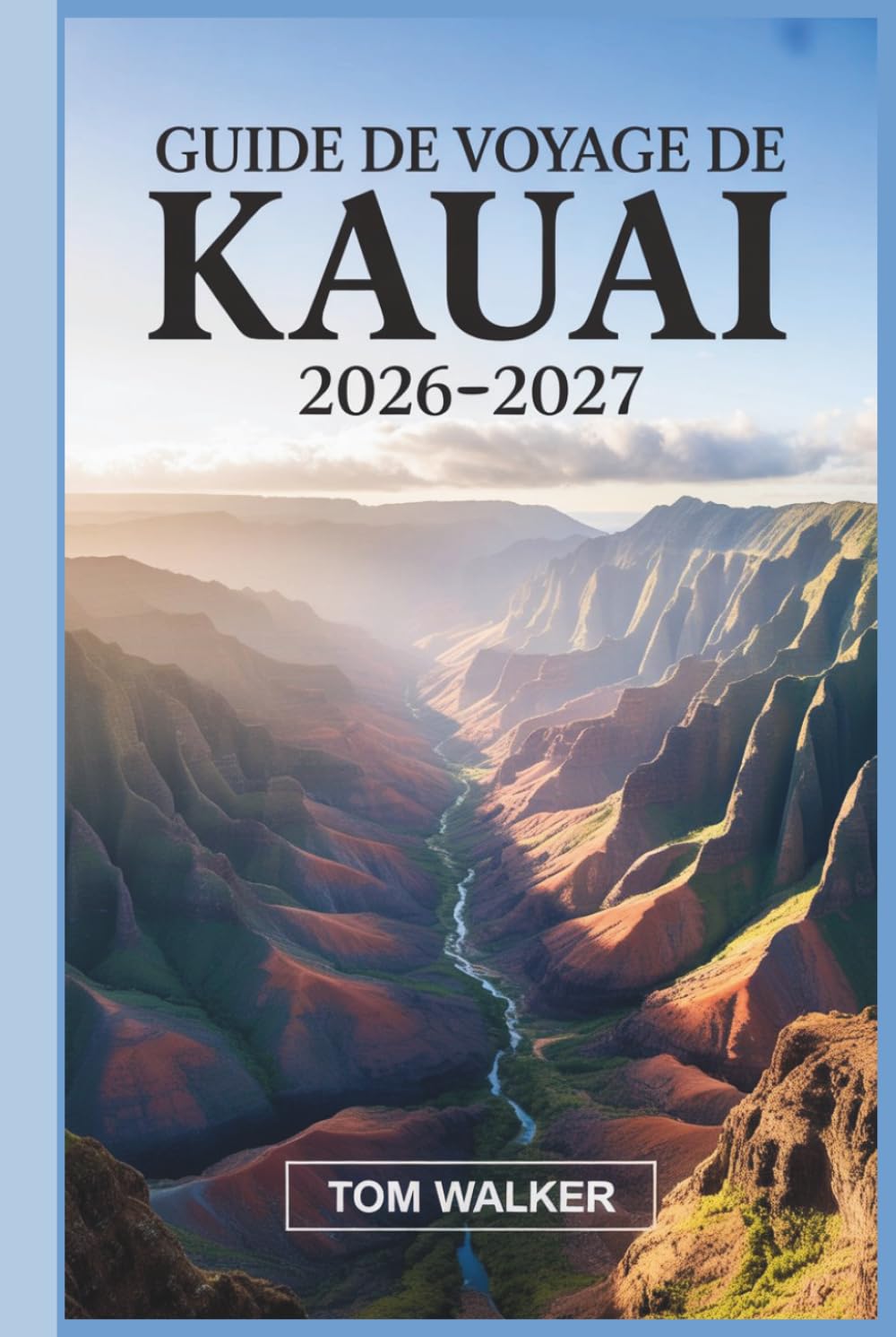 Guide de Voyage de Kauai 2026–2027: Le guide complet de la côte de Nā Pali, du canyon de Waimea, de la baie de Hanalei et des joyaux cachés de l'île Garden d'Hawaï