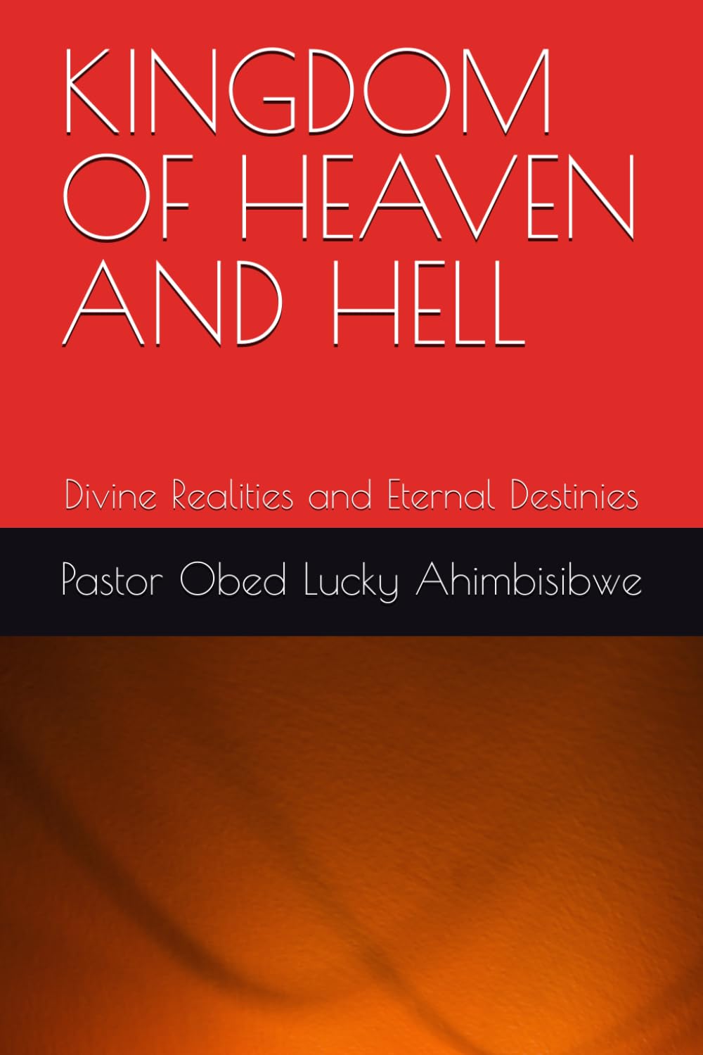 KINGDOM OF HEAVEN AND HELL: Divine Realities and Eternal Destinies