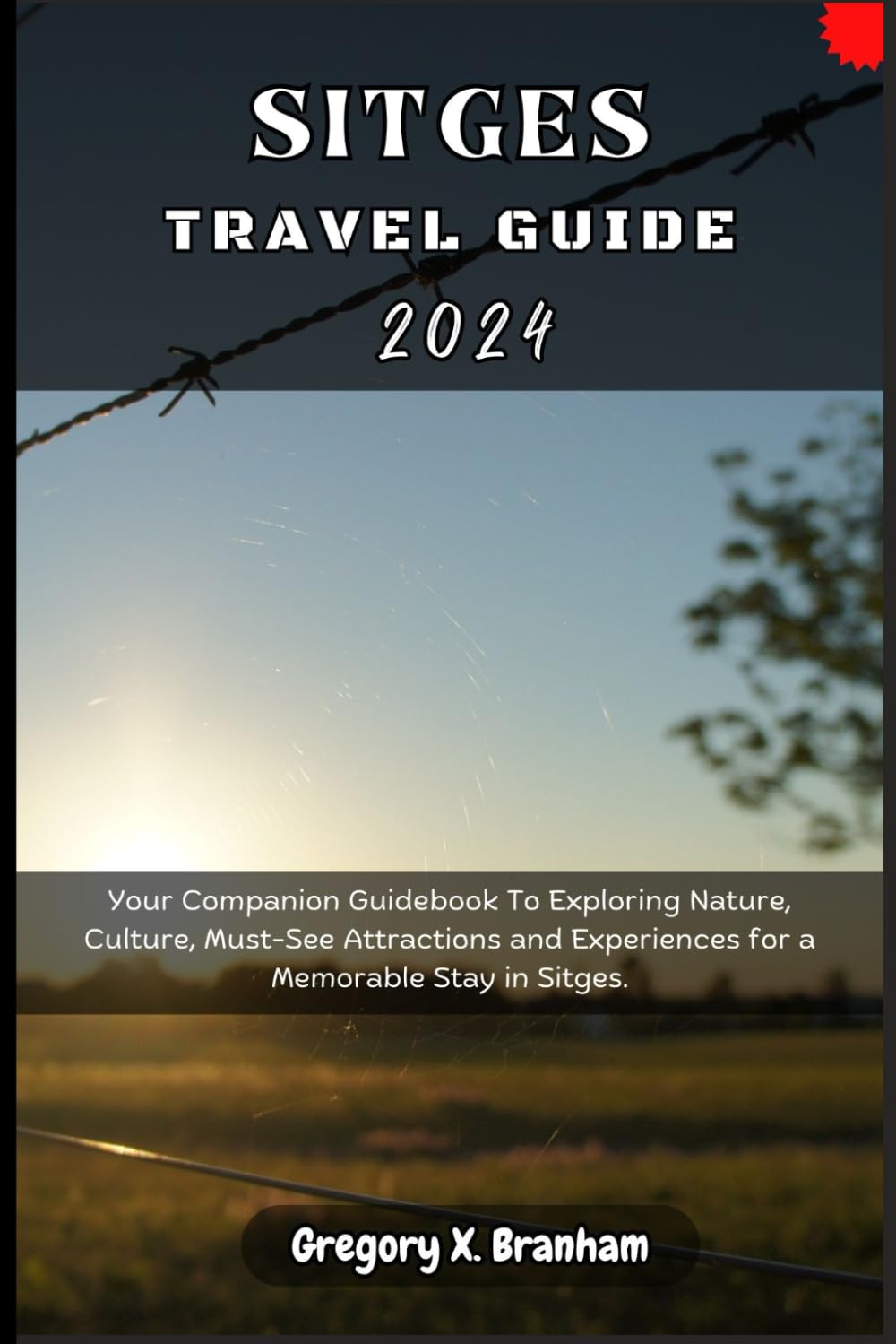 Sitges Travel Guide 2024: Your Companion Guidebook To Exploring Nature, Culture, Must-See Attractions and Experiences for a Memorable Stay in Sitges. (Travel_With_US)