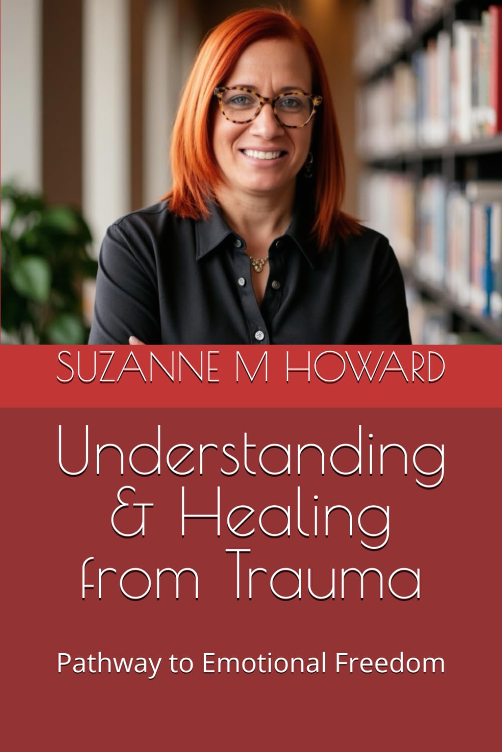 Understanding & Healing from Trauma: Pathway to Emotional Freedom