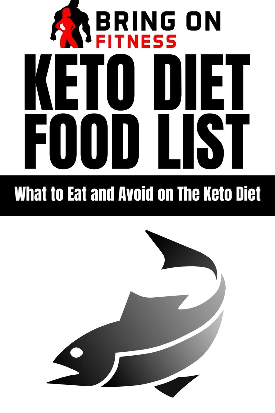Keto Diet Food List: What to Eat and Avoid on The Keto Diet: 1 (Bring On Fitness)