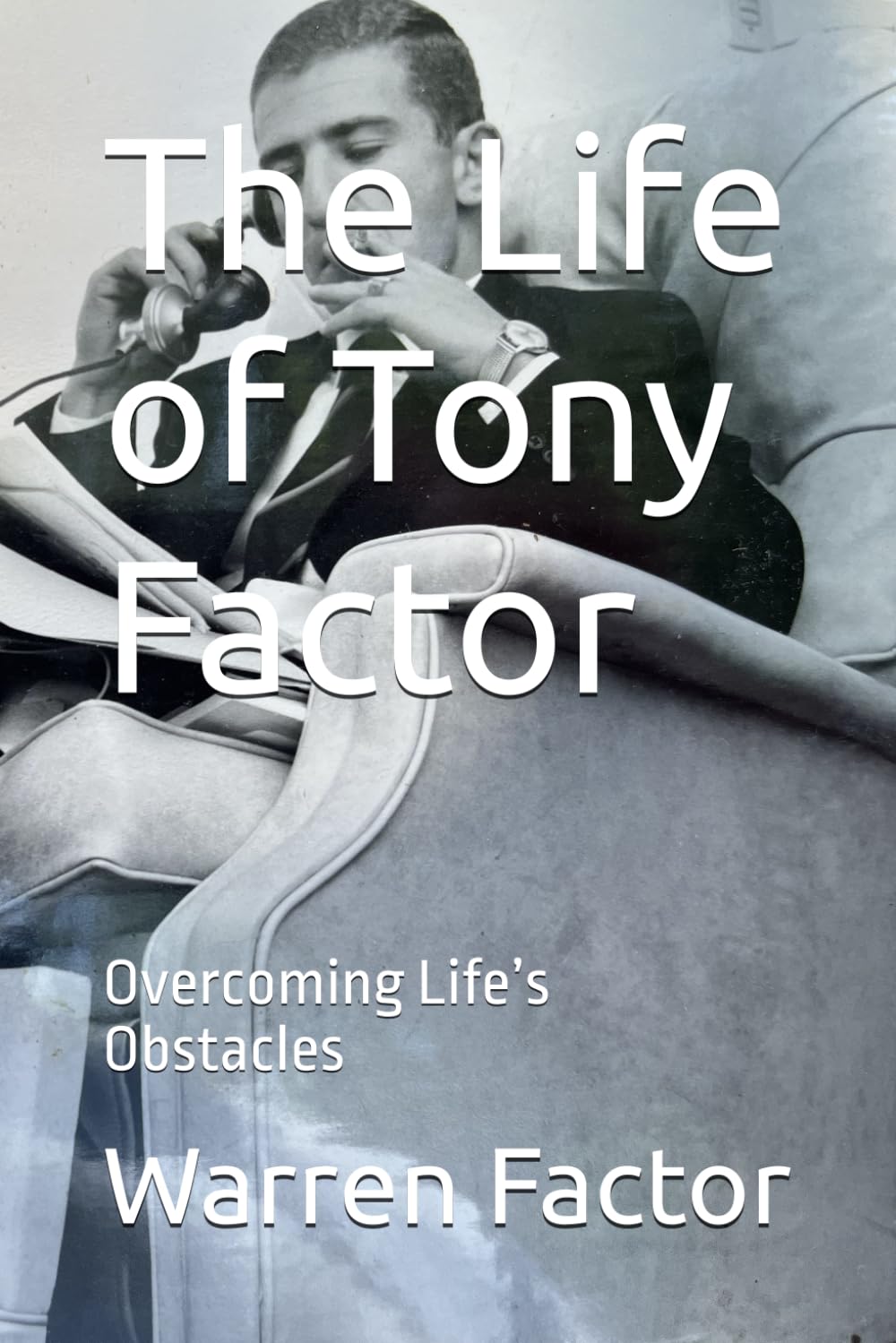 The Life of Tony Factor: Overcoming Life’s Obstacles