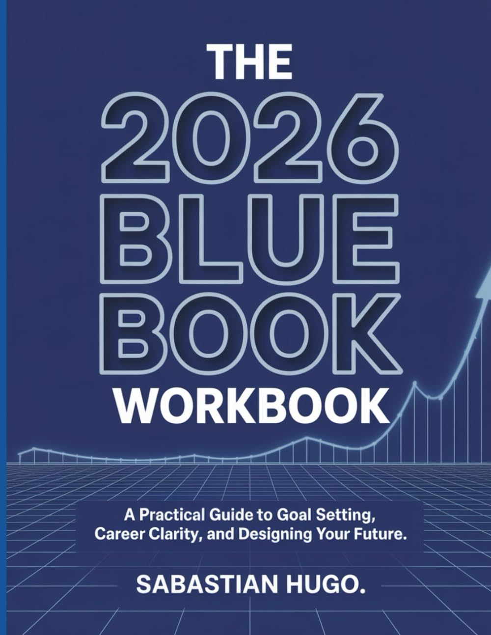 The 2026 Blue Book Workbook: A Practical Guide to Goal Setting, Career Clarity, and Designing Your Future.