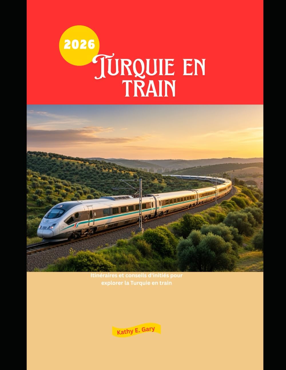 Turquie en train 2026: Itinéraires et conseils d'initiés pour explorer la Turquie en train: 50 (Explore the World by Train in 2026)