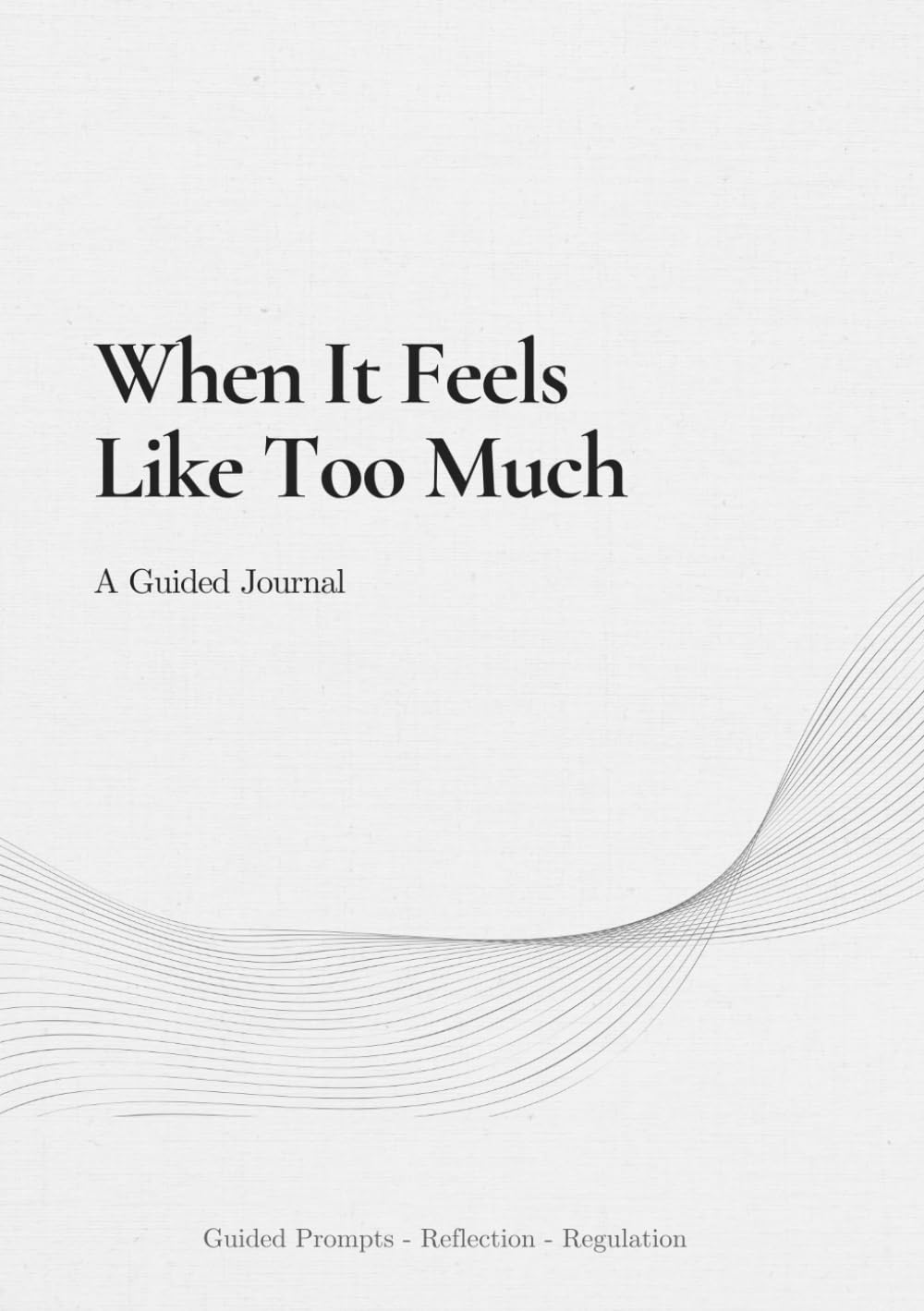 When You Feel Overwhelmed, Numb or Stuck: A Practical Emotional Clarity Journal with Guided Exercises for Processing Difficult Emotions