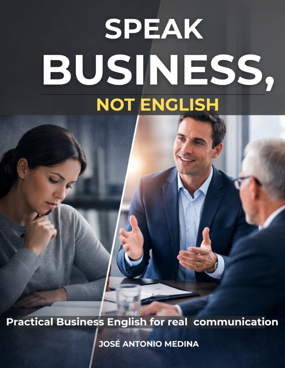 Speak business, not English: A Practical System for Business English Trainers to Improve Communication, Fluency and Performance in Real Workplace Situations