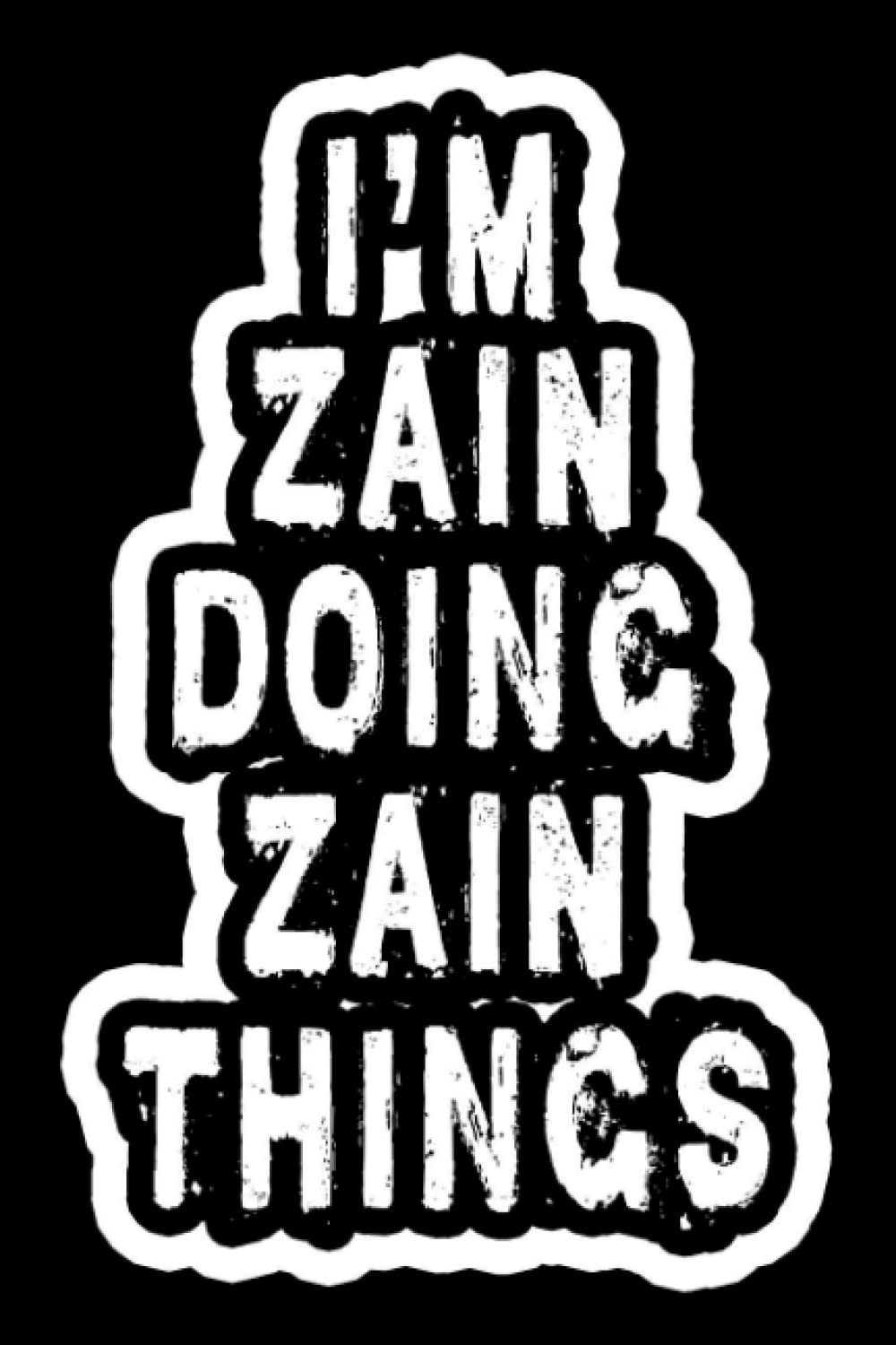 I'm Zain Doing Zain Things: Notebook Gift Zain, Journal Personalized name Gifts for Zain, Gift Idea for Zain, 120 Page